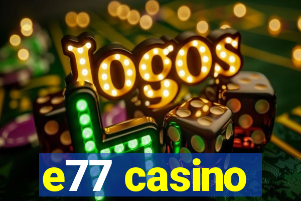 e77 casino